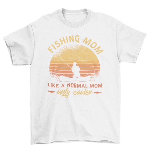 Mom fishing quote t-shirt