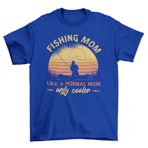 Mom fishing quote t-shirt