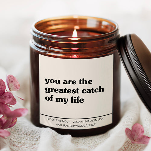 You Are The Greatest Catch Of My Life Candle